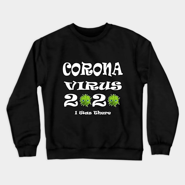 Coronavirus I Was There Crewneck Sweatshirt by manal